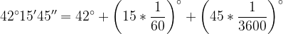 \dpi{120} 42^{\circ}15'45''=42^{\circ} +\left (15* \frac{1}{60} \right )^{\circ}+\left ( 45*\frac{1}{3600} \right )^{\circ}